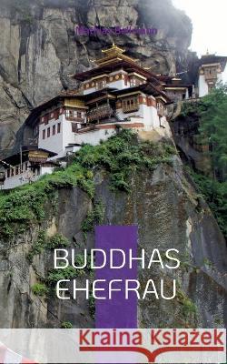 Buddhas Ehefrau: Die spirituelle Reise einer Frau Mathias Bellmann 9783756879854