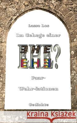 Im Gehege einer EHE - Paar-Wahriationen - Gedichte Lasse Los 9783756881192 Books on Demand