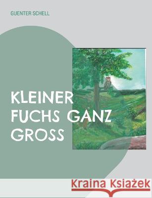 Kleiner Fuchs Ganz Gro? Guenter Schell 9783756881468