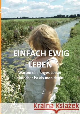 Einfach ewig leben Alexander Lüdeking 9783756881550 Books on Demand