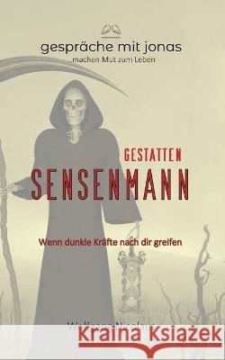 Gestatten Sensenmann: Wenn dunkle Kr?fte nach dir greifen Wolfgang Nicolaus 9783756882151