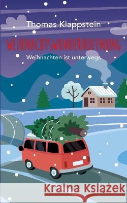 Weihnachtswunderhoffnung: Weihnachten ist unterwegs Thomas Klappstein 9783756884216