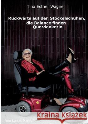 Rückwärts auf den Stöckelschuhen, die Balance finden - Querdenkerin Wagner, Tina Esther 9783756884551