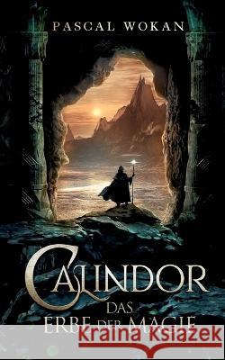 Calindor: Das Erbe der Magie Pascal Wokan 9783756884957 Bod - Books on Demand