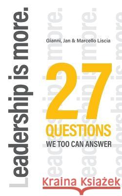 Leadership is more.: 27 Questions we too can answer Gianni Liscia, Jan Liscia, Marcello Liscia 9783756885251