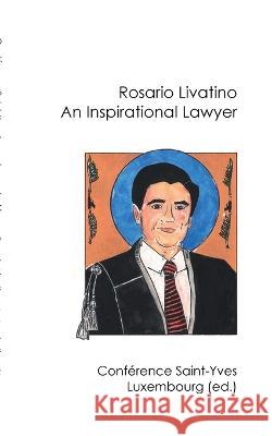 Rosario Livatino: An Inspirational Lawyer Luxembourg Conférence Saint-Yves 9783756885367