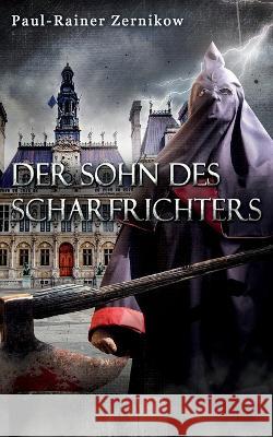 Der Sohn des Scharfrichters Paul-Rainer Zernikow 9783756886289 Books on Demand