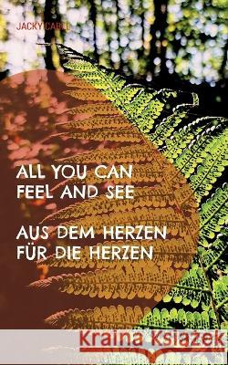 All you can feel and see: Aus dem Herzen für die Herzen Jacky Carll 9783756886623