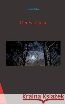 Der Fall Julia Michael Baltus 9783756886951 Books on Demand