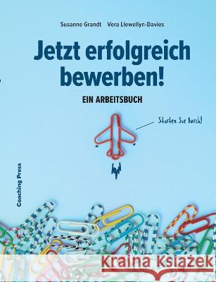 Jetzt erfolgreich bewerben!: Ein Arbeitsbuch Vera Llewellyn-Davies Susanne Grandt 9783756887040 Books on Demand