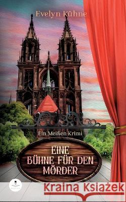 Eine Bühne für den Mörder: Ein Meißen-Krimi Kühne, Evelyn 9783756887101 Books on Demand