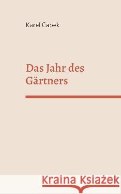 Das Jahr des Gärtners Karel Capek 9783756887477 Books on Demand