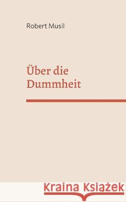 Über die Dummheit Robert Musil 9783756887880 Books on Demand