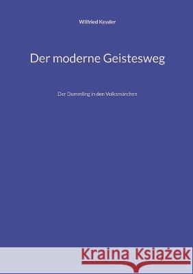 Der moderne Geistesweg: Der Dummling in den Volksmärchen Kessler, Wilfried 9783756888931 Books on Demand