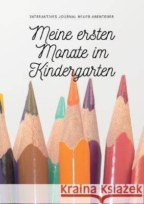 Meine ersten Monate im Kindergarten: Interaktives Journal neuer Abenteuer Noreen Naranjos Velazquez 9783756889075 Books on Demand