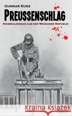 Preu?enschlag: Kriminalroman aus der Weimarer Republik Gunnar Kunz 9783756889259 Books on Demand