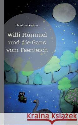 Willi Hummel und die Gans vom Feenteich Christina De Groot 9783756889990