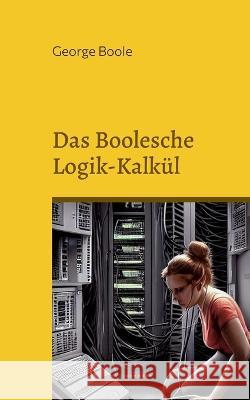 Das Boolesche Logik-Kalkül Boole, George 9783756890408