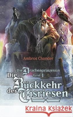 Die Drachenprinzessin Band 3: Die Rückkehr der Eisriesen Chander, Ambros 9783756890545 Books on Demand