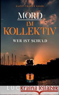 Mord im Kollektiv: Wer ist schuld Luc Winger 9783756890620 Books on Demand