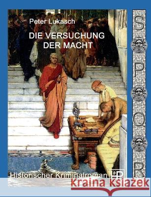 Die Versuchung der Macht: Ein Fall für Spurius Pomponius 6 Lukasch, Peter 9783756890835