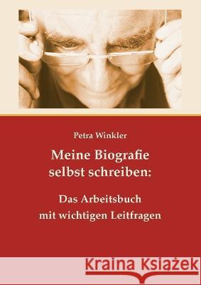 Meine Biografie selbst schreiben: Das Arbeitsbuch mit wichtigen Leitfragen Petra Winkler 9783756891245 Bod - Books on Demand