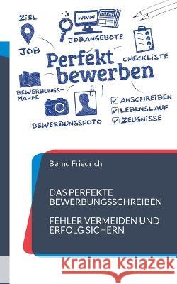 Das perfekte Bewerbungsschreiben: Fehler vermeiden und Erfolg sichern Bernd Friedrich 9783756891276