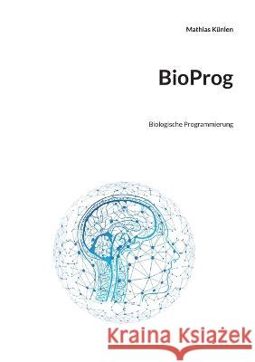 BioProg: Biologische Programmierung Mathias K?nlen 9783756897834 Books on Demand