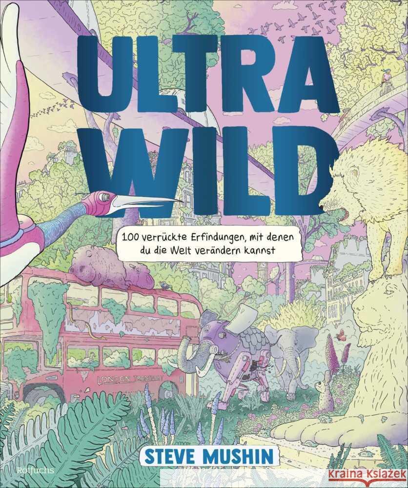Ultrawild - 100 verrückte Erfindungen, mit denen du die Welt verändern kannst Mushin, Steve 9783757101008