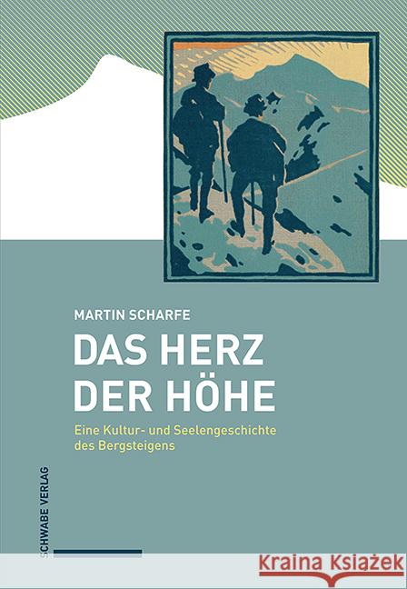 Das Herz Der Hohe: Eine Kultur- Und Seelengeschichte Des Bergsteigens Martin Scharfe 9783757400644 Schwabe Verlagsgruppe AG