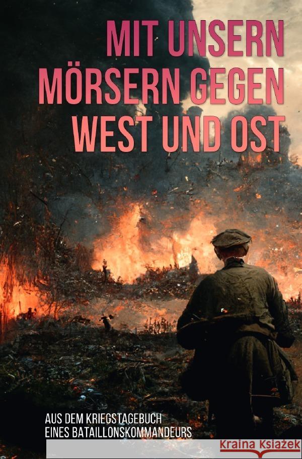 Mit unsern Mörsern gegen West und Ost Autor, Unbekannter 9783757502942 epubli