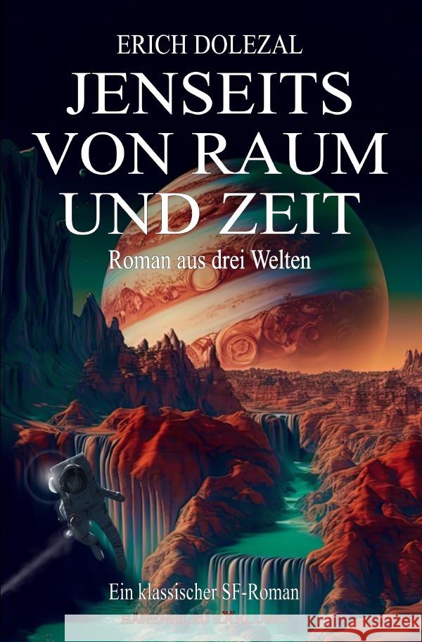 Jenseits von Raum und Zeit - Roman aus drei Welten: Ein klassischer Science-Fiction-Roman Dolezal, Erich 9783757504243