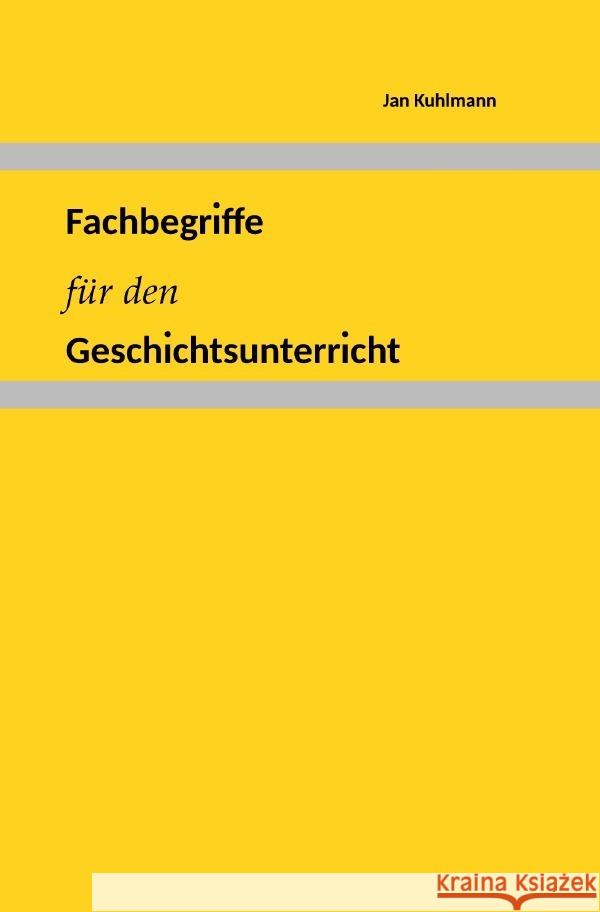 Fachbegriffe für den Geschichtsunterricht Kuhlmann, Jan 9783757505639