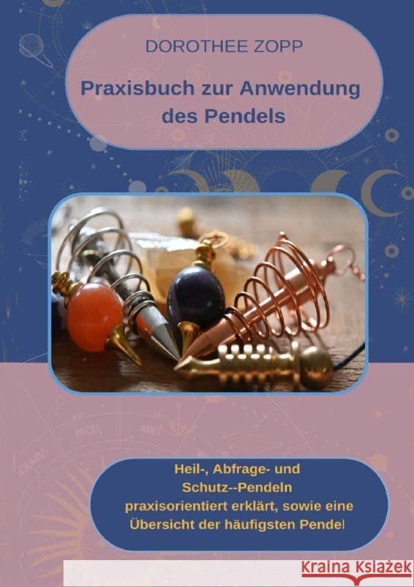 Praxisbuch zur Anwendung  des Pendels Zopp, Dorothee 9783757507268