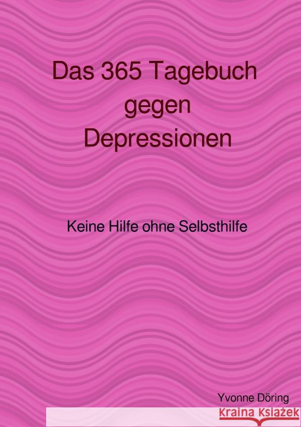 Das 365 Tagebuch gegen Depressionen Döring, Yvonne 9783757509132