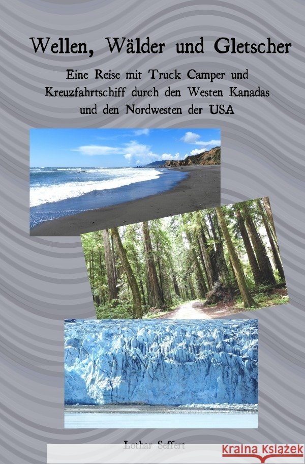Wellen, Wälder und Gletscher Seffert, Lothar 9783757510312 epubli