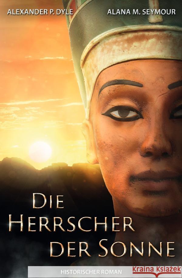 Die Herrscher der Sonne Dyle, Alexander P., Seymour, Alana M. 9783757510503 epubli