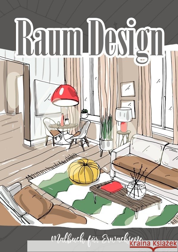 Raum Design Malbuch für Erwachsene Inneneinrichtungen Grafik, Musterstück 9783757513641 epubli