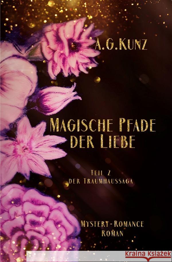 Die Traumhaussaga - Teil 2 - Magische Pfade der Liebe Kunz, A.G. 9783757515201