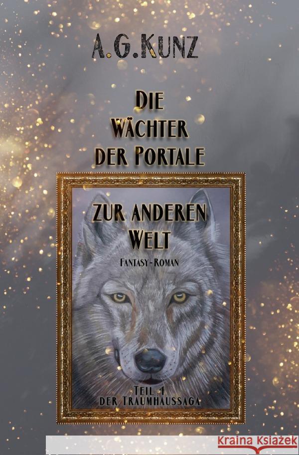 Die Traumhaussaga: Teil 4 - Die Wächter der Portale zur anderen Welt Kunz, A.G. 9783757515270