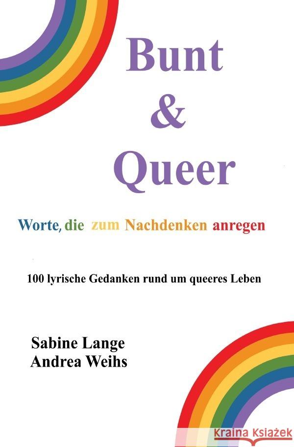 Bunt & Queer - Worte, die zum Nachdenken anregen Lange, Sabine, Weihs, Andrea 9783757515324