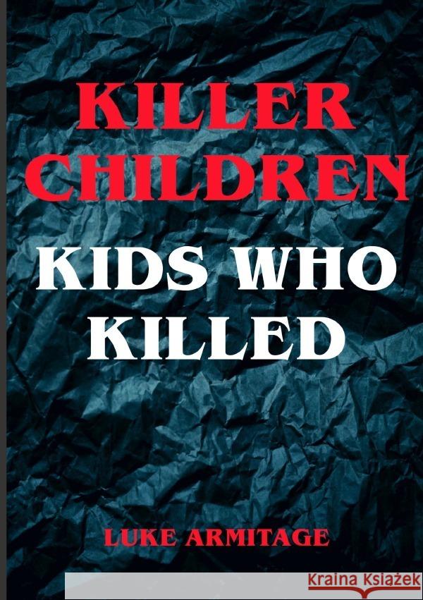 Killer Children - Kids Who Killed Armitage, Luke 9783757516383