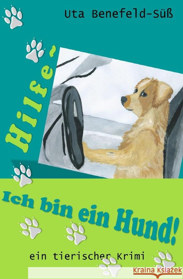 Hilfe, ich bin ein Hund! Benefeld-Süß, Uta 9783757518158