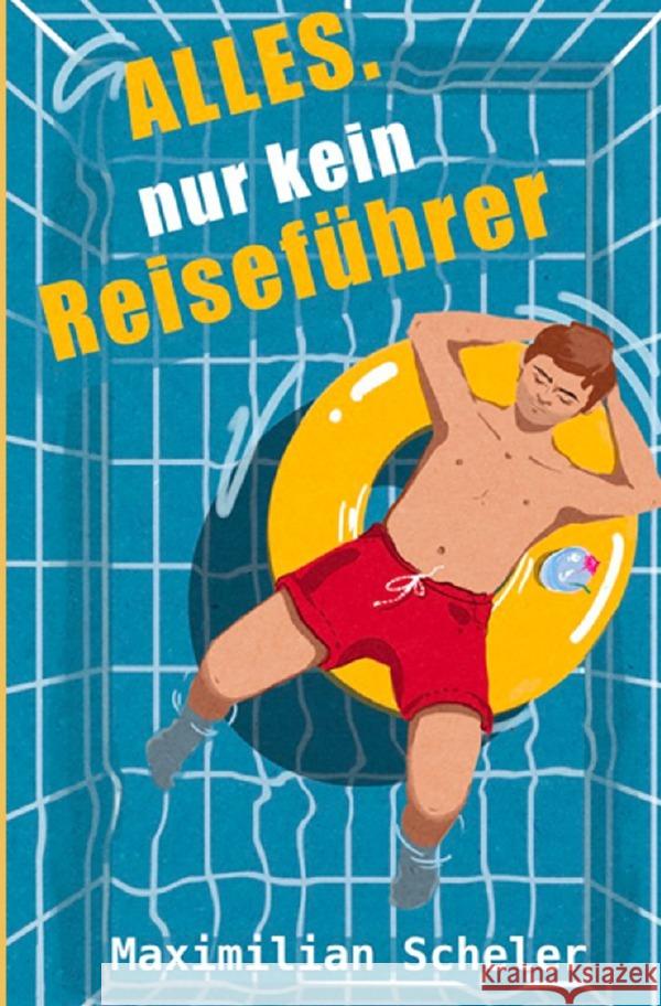 Alles. Nur kein Reiseführer Scheler, Maximilian 9783757529598