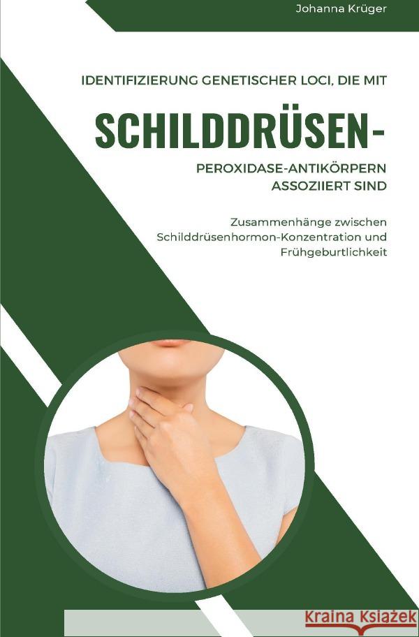 Identifizierung genetischer Loci, die mit Schilddrüsen-Peroxidase-Antikörpern assoziiert sind Zusammenhänge zwischen Schilddrüsenhormon-Konzentration und Frühgeburtlichkeit Krüger , Johanna 9783757529628
