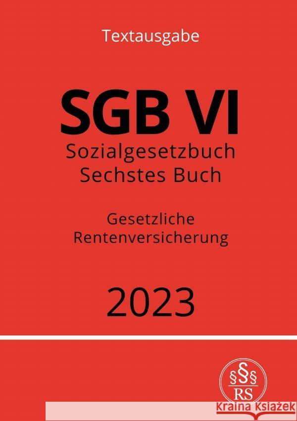 Sozialgesetzbuch - Sechstes Buch - SGB VI - Gesetzliche Rentenversicherung 2023 Studier, Ronny 9783757532772 epubli