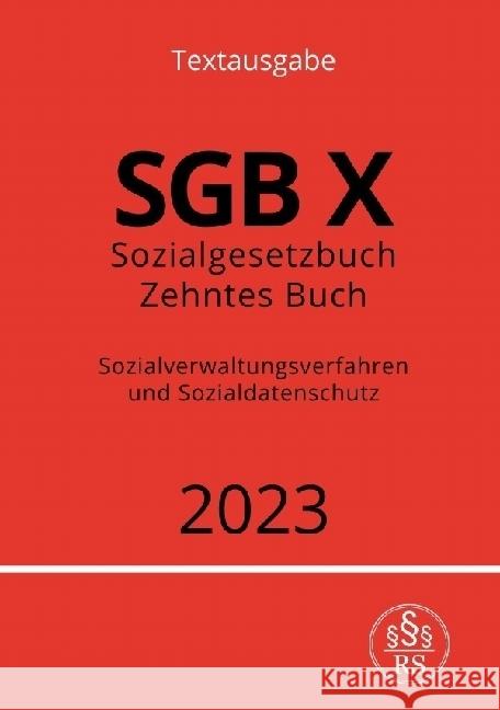 Sozialgesetzbuch - Zehntes Buch - SGB X - Sozialverwaltungsverfahren und Sozialdatenschutz 2023 Studier, Ronny 9783757532932