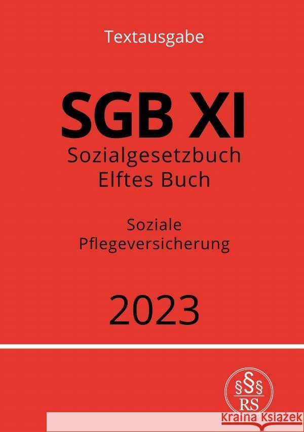 Sozialgesetzbuch - Elftes Buch - SGB XI - Soziale Pflegeversicherung 2023 Studier, Ronny 9783757532949 epubli