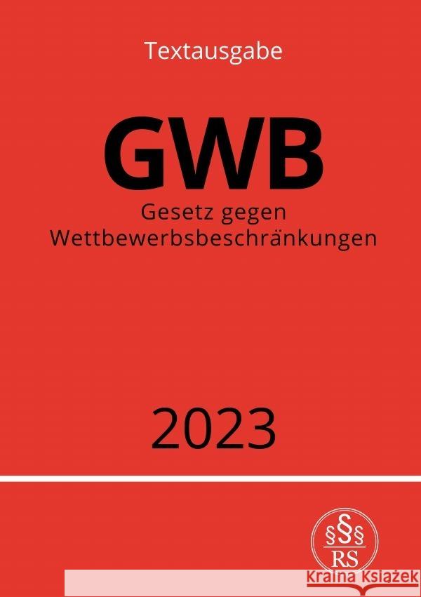 Gesetz gegen Wettbewerbsbeschränkungen - GWB 2023 Studier, Ronny 9783757533922 epubli