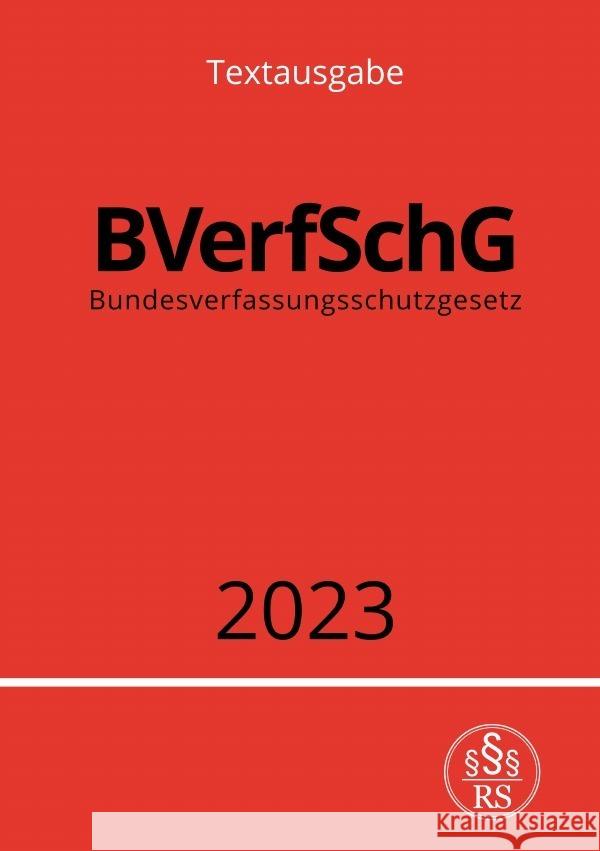 Bundesverfassungsschutzgesetz - BVerfSchG 2023 Studier, Ronny 9783757533946 epubli